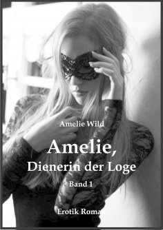 ebook: Amelie, Dienerin der Loge (Band 1)