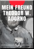 ebook: MEIN FREUND THEODOR W. ADORNO