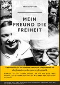 eBook: Mein Freund die Freiheit.DER MENSCH IST ZUR FREIHEIT VERURTEILT