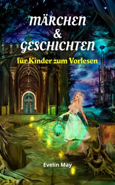 eBook: Märchen und Geschichten für Kinder zum Vorlesen, Gute Nacht Geschichten für Kinder