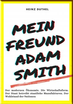 ebook: MEIN FREUND ADAM SMITH – DER MODERNEN ÖKONOMIE.