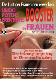 ebook: Die Lust der Frauen neu erwecken: LIBIDO-, POTENZ-, EREKTIONS-BOOSTER für Frauen nur durch die Ernäh