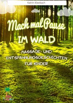 eBook: Mach mal Pause im Wald - Massage- und Entspannungsgeschichten für Kinder