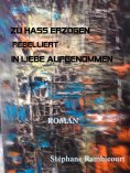 ebook: ZU HASS ERZOGEN - rebelliert - IN LIEBE AUFGENOMMEN