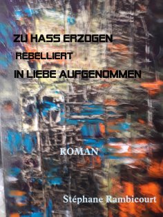 eBook: ZU HASS ERZOGEN - rebelliert - IN LIEBE AUFGENOMMEN