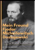 ebook: Mein Freund Fjodor Michailowitsch  Dostojewski
