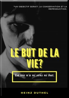 eBook: MON AMI HEINZ DUTHEL : LE BUT DE LA VIE?