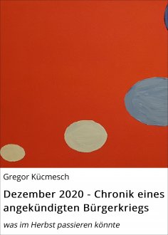 ebook: Dezember 2020 - Chronik eines angekündigten Bürgerkriegs
