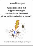 eBook: Wie erzielen Sie mit Kryptowährungen bombastische Gewinne? Oder verlieren das letzte Hemd?