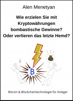 eBook: Wie erzielen Sie mit Kryptowährungen bombastische Gewinne? Oder verlieren das letzte Hemd?