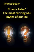 eBook: True or False? The most, exciting 666 myths of our life