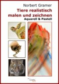 eBook: Tiere realistisch malen und zeichnen - Aquarell & Pastell