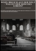 ebook: Wozu bin ich auf der Welt - Was ist der Sinn des Lebens - Wie komme ich zum Frieden meiner Seele