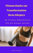 ebook: Fitness-Hacks zur Transformation Ihres Körpers