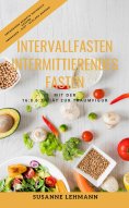 eBook: Intervallfasten - Intermittierendes Fasten Mit der 16:8 5:2 Diät zur Traumfigur Abendessen Rezepte K