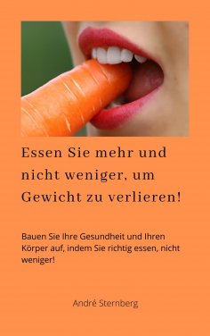 eBook: Essen Sie mehr und nicht weniger, um Gewicht zu verlieren!