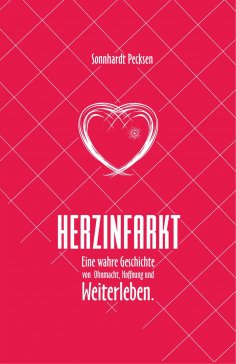 eBook: Herzinfarkt - Eine wahre Geschichte von Ohnmacht, Hoffnung und Weiterleben