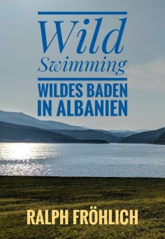 eBook: Wild Swimming - Wildes Baden in Albanien