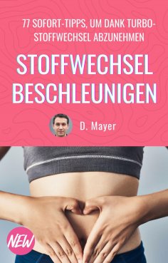 eBook: Stoffwechsel beschleunigen - 77 effektive Wege, um den Stoffwechsel anzuregen und die Fettverbrennun