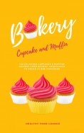 ebook: Cupcake And Muffin Bakery: 100 Delicious Cupcakes And Muffins Recipes From Savory, Vegetarian To Veg
