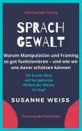eBook: Sprachgewalt. Warum Manipulation und Framing so gut funktionieren – und wie wir uns davor schützen k