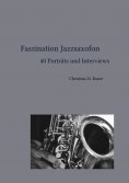 eBook: Faszination Jazzsaxofon - 40 Porträts und Interviews