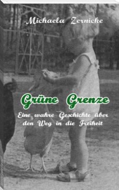 eBook: Grüne Grenze - Eine wahre Geschichte auf dem Weg in die Freiheit .