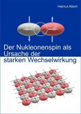 ebook: Der Nukleonenspin als Ursache der Starken Wechselwirkung