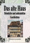 eBook: Das alte Haus. Heimliche und unheimliche Geschichten