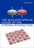 ebook: The Nucleon Spin as Cause of the Strong Interaction