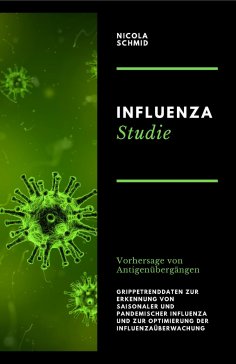 eBook: Influenza Studie Vorhersage von Antigenübergängen Grippetrenddaten zur Erkennung von saisonaler und 