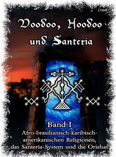 ebook: Voodoo, Hoodoo & Santería – Band 1 Afro-brasilianisch-karibisch-amerikanischen Religionen, das Sante