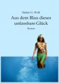 eBook: Aus dem Blau dieses unfassbare Glück