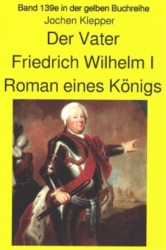 eBook: Jochen Kleppers Roman "Der Vater" über den Soldatenkönig Friedrich Wilhelm I - Teil 2