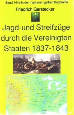 eBook: Friedrich Gerstecker: Streif- und Jagdzüge durch die Vereinigten Staaten von Amerika 1837-43