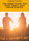 eBook: The Hidden Power And Other Papers upon Mental Science