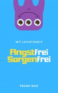 ebook: Mit Leichtigkeit angstfrei sorgenfrei