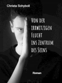 eBook: Von der irrwitzigen Flucht ins Zentrum des Seins