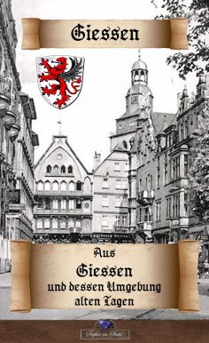eBook: Aus Giessen und dessen Umgebung alten Tagen