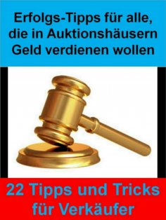 eBook: Erfolgs-Tipps für alle, die in Auktionshäusern Geld verdienen wollen