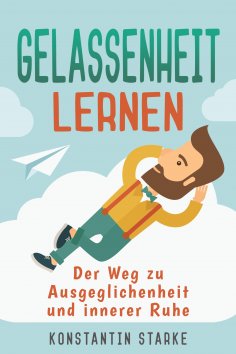 eBook: Gelassenheit lernen - Der Weg zu Ausgeglichenheit und innerer Ruhe. Inkl. Meditation