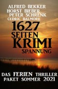 ebook: 1627 Seiten Krimi Spannung: Das Ferien Thriller Paket Sommer 2021