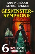 ebook: Gespenstersymphonie: 6 Romantic Thriller