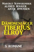 eBook: Dämonenjäger Tiberius Elroy: 5 Romane