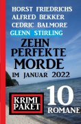 eBook: Zehn perfekte Morde im Januar 2022: Krimi Paket 10 Romane