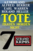 eBook: Tote Frauen morden nicht: 7 Strand Krimis