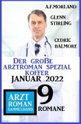 eBook: Der große Arztroman Spezial Koffer Januar 2022: Arztroman Sammelband 9 Romane