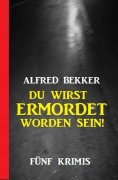 eBook: Du wirst ermordet worden sein: Fünf Krimis