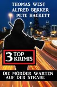 eBook: Die Mörder warten auf der Straße: 3 Top Krimis