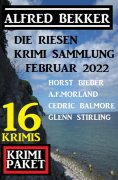 eBook: Die Riesen Krimi Sammlung Februar 2022: Krimi Paket 16 Krimis